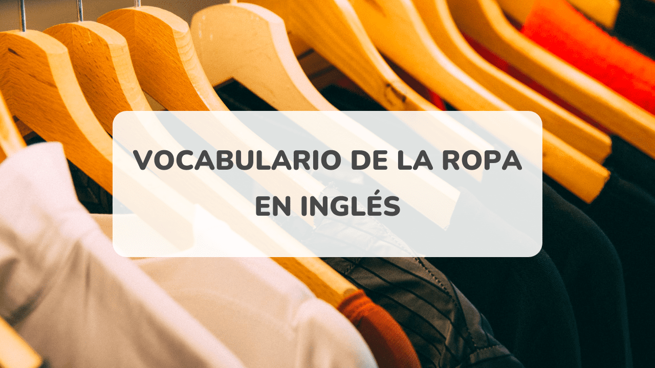 Ropa en inglés : Vocabulario básico y avanzado para estar a la moda
