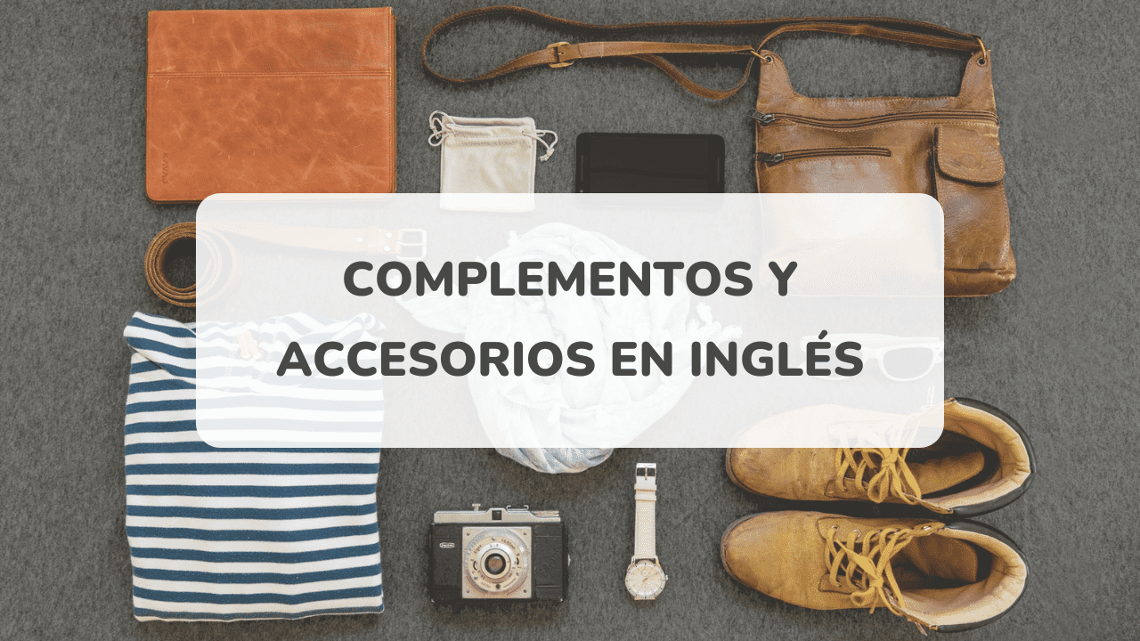 Complementos y accesorios en inglés | Vocabulario esencial con traducción